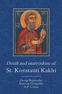 bokomslag Death and Martyrdom of St. Konstanti Kakhi