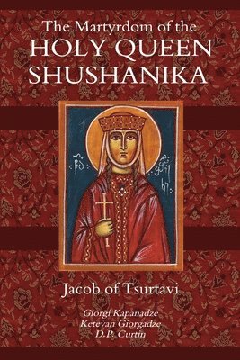 The Martyrdom of the Holy Queen Shushanika 1