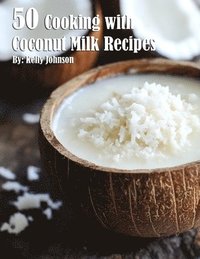 bokomslag 50 Cooking with Coconut Milk Recipes