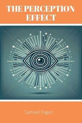 Samuel Pagan - The Perception Effect: Unlocking Human Potential Through The Law of Perception, Häftad