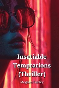 bokomslag Insatiable Temptations (Thriller)