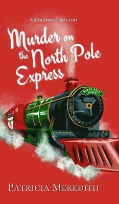 Murder on the North Pole Express: A Sam Shovel Mystery 1