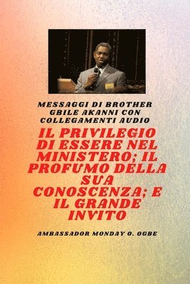 Gbile Akanni, Ambassador Monday O Ogbe - Fratel Gbile Akanni Messaggi con collegamenti audio - IL PRIVILEGIO DI ESSERE NEL MINISTERO; IL PROFUMO DELLA SUA CONOSCENZA; e IL GRANDE INVITO, Häftad