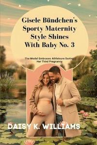 bokomslag Gisele Bndchen's Sporty Maternity Style Shines With Baby No. 3