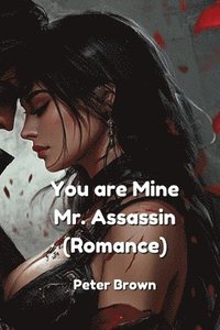 bokomslag You are Mine. Mr. Assassin (Romance)