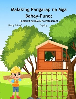 Malaking Pangarap na Mga Bahay-Puno: Paggamit ng 80/20 na Patakaran! (Tagalog) Big Dream Treehouse 1