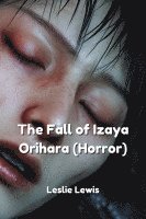 bokomslag The Fall of Izaya Orihara (Horror)