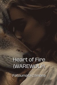 bokomslag Heart of Fire (WAREWOLF)