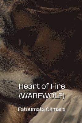 bokomslag Heart of Fire (WAREWOLF)