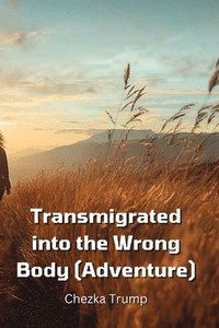 bokomslag I Transmigrated into the Wrong Body (Adventure)