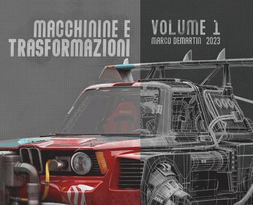 Macchinine e Trasformazioni - Volume 1 - Vehicle rendering: by Marco Demartin 1