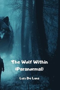 bokomslag The Wolf Within (Paranormal)