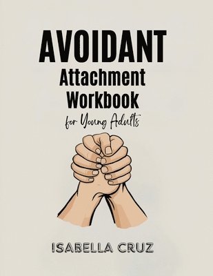 bokomslag Avoidant Attachment Workbook for Young Adults