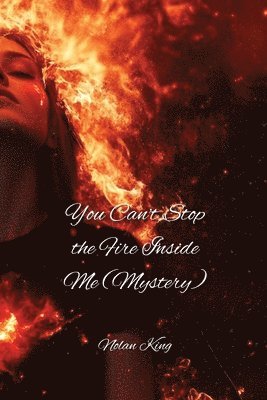 You Can't Stop the Fire Inside Me (Mystery) 1