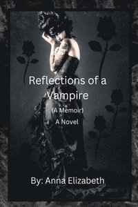 bokomslag Reflections of a Vampire (A Memoir) A Novel