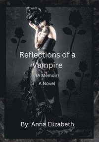 bokomslag Reflections of a Vampire (A Memoir) A Novel