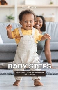 bokomslag Baby Steps: A Guide to Child Development Milestones