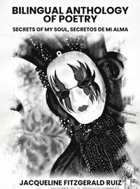 bokomslag Bilingual Anthology Of Poetry: Secretos De Mi Alma, Secrets Of My Soul