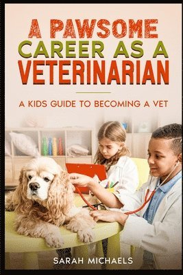 A Pawsome Career as a Veterinarian 1