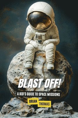 Blast Off! A Kid's Guide to Space Missions 1