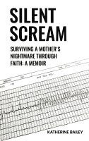 bokomslag Silent Scream:  Surviving a Mother's Nightmare Through Faith