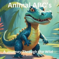 bokomslag Animal ABC's A Journey Through The Wild