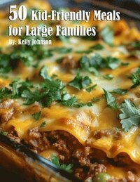 bokomslag 50 Kid-Friendly Meals for Large Families