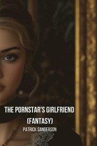 bokomslag The Pornstar's Girlfriend (Fantasy)