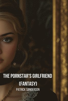 bokomslag The Pornstar's Girlfriend (Fantasy)