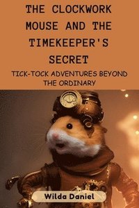 bokomslag The Clockwork Mouse and the Timekeeper's Secret