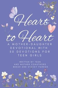 bokomslag Heart to Heart: A Mother-Daughter Devotional With 50 Devotions for Teen Girls