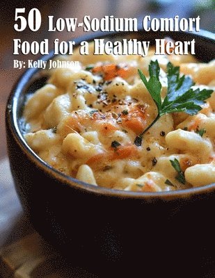 50 Low-Sodium Comfort Food for a Healthier Heart 1