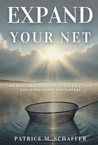 bokomslag Expand Your Net: Breaking Barriers and Discovering Your God-Given Power and Purpose