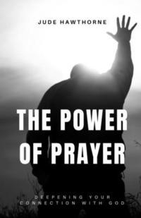 bokomslag The Power of Prayer: Deepening Your Connection with God