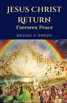 Jesus Christ Return: Foreseen Peace 1