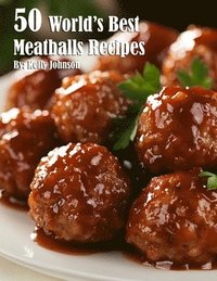 bokomslag 50 World's Best Meatballs Recipes