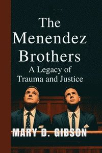 bokomslag The Menendez Brothers: A Legacy of Trauma and Justice