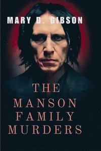 bokomslag The Manson Family Murders: Unraveling the Dark Legacy of a Notorious Cult Leader