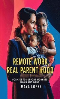 bokomslag Remote Work, Real Parenthood: Policies to Support Working Moms and Dads