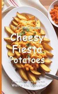 bokomslag It's Time to Eat Cheesy Fiesta Potatoes