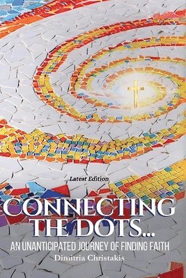 bokomslag Connecting the Dots...: An Unanticipated Journey of Finding Faith