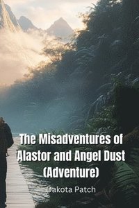 bokomslag The Misadventures of Alastor and Angel Dust (Adventure)