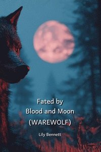 bokomslag Fated by Blood and Moon (WAREWOLF)