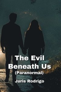 bokomslag The Evil Beneath Us (Paranormal)