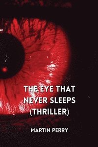 bokomslag The Eye That Never Sleeps (Thriller)