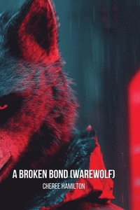 bokomslag A Broken Bond (Warewolf)