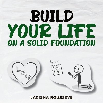 Lakisha Rousseve - Build Your Life On A Solid Foundation, Häftad