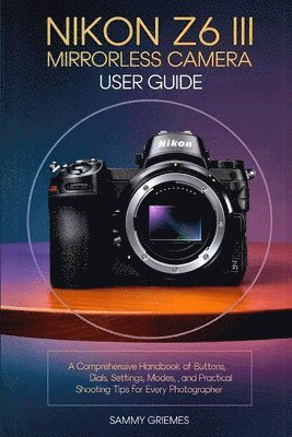 bokomslag NIKON Z6 III Mirrorless Camera User Guide