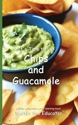 bokomslag It's Time to Eat Chips and Guacamole