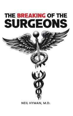 Neil H Hyman, Neil H. Hyman - Breaking of the Surgeons, Inbunden